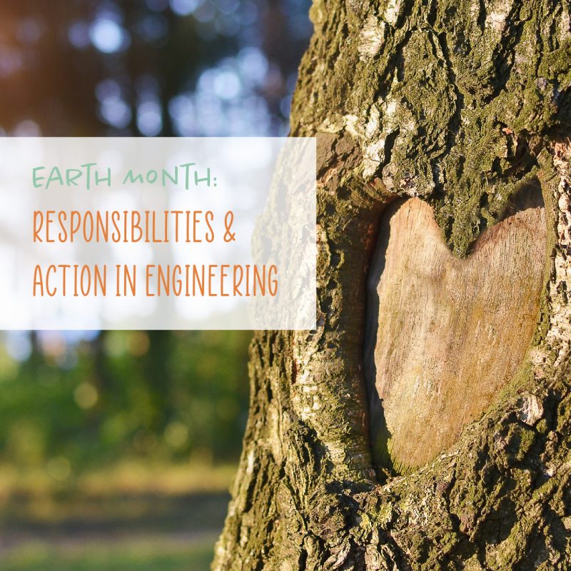 Earth Month: Responsibilities & Action in Engineering
